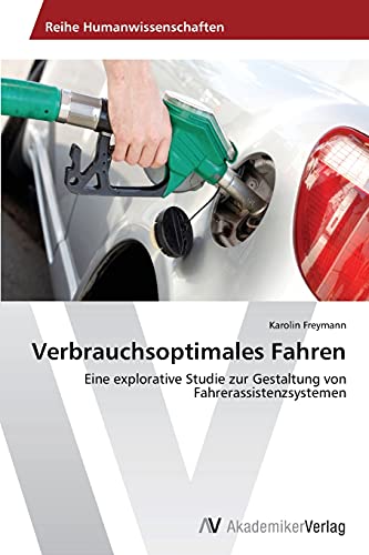 Stock image for Verbrauchsoptimales Fahren: Eine explorative Studie zur Gestaltung von Fahrerassistenzsystemen (German Edition) for sale by Lucky's Textbooks