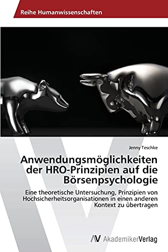 9783639494495: Anwendungsmglichkeiten der HRO-Prinzipien auf die Brsenpsychologie: Eine theoretische Untersuchung, Prinzipien von Hochsicherheitsorganisationen in ... Kontext zu bertragen (German Edition)