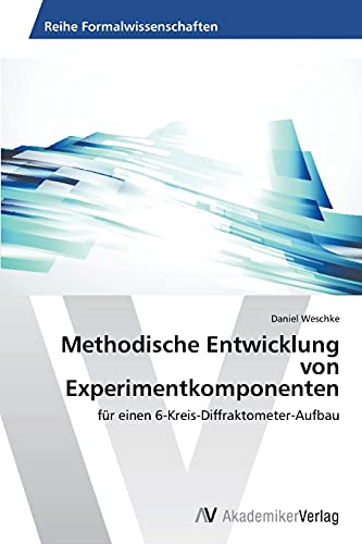 9783639494754: Methodische Entwicklung von Experimentkomponenten: fr einen 6-Kreis-Diffraktometer-Aufbau