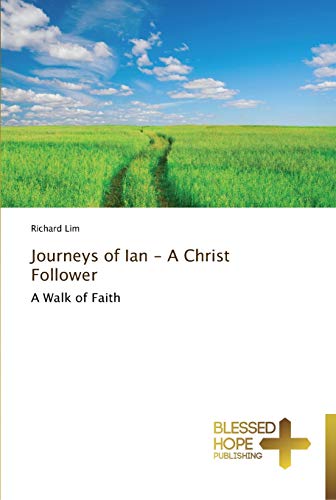 Journeys of Ian - A Christ Follower: A Walk of Faith (9783639500073) by Lim, Richard