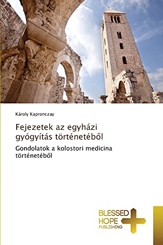 9783639501506: Fejezetek az egyhzi gygyts trtnetből: Gondolatok a kolostori medicina trtnetbl