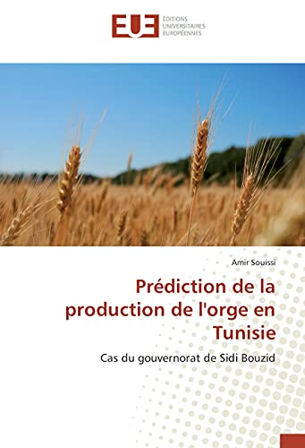9783639506563: Prdiction de la production de l'orge en Tunisie: Cas du gouvernorat de Sidi Bouzid