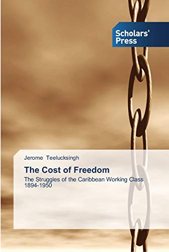 Stock image for The Cost of Freedom: The Struggles of the Caribbean Working Class 1894-1950 for sale by Lucky's Textbooks