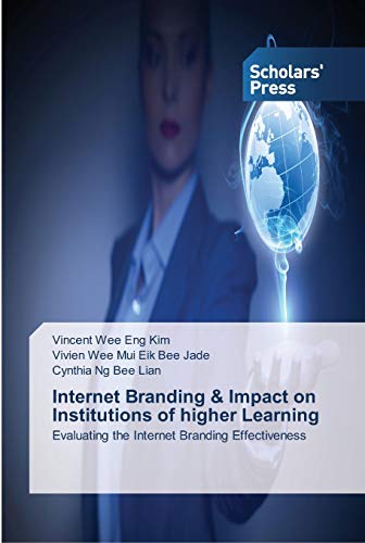 Stock image for Internet Branding and Impact on Institutions of higher Learning: Evaluating the Internet Branding Effectiveness for sale by Reuseabook