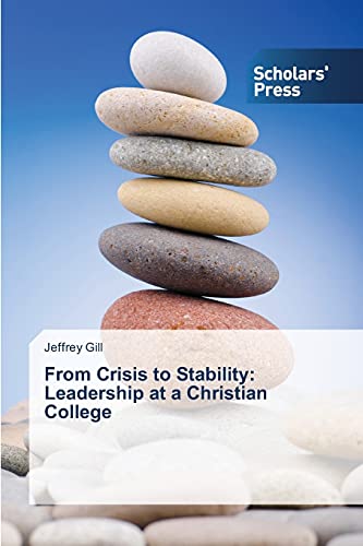 Stock image for From Crisis to Stability: Leadership at a Christian College for sale by Chiron Media