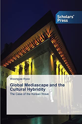 9783639517422: Global Mediascape and the Cultural Hybridity: The Case of the Korean Wave