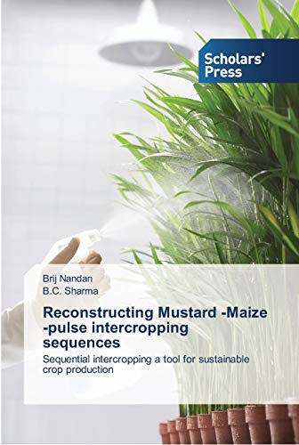 Stock image for Reconstructing Mustard -Maize -pulse intercropping sequences: Sequential intercropping a tool for sustainable crop production for sale by Lucky's Textbooks