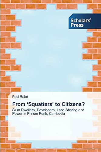 Stock image for From ?Squatters? to Citizens?: Slum Dwellers, Developers, Land Sharing and Power in Phnom Penh, Cambodia for sale by Lucky's Textbooks