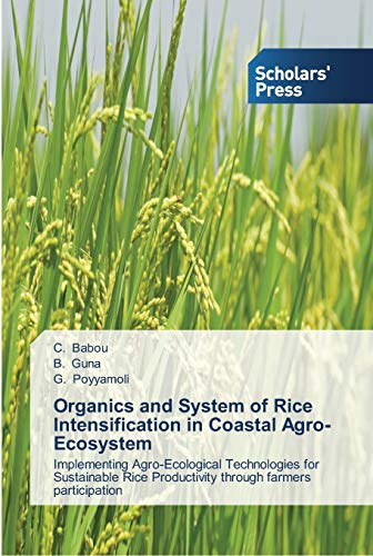 Stock image for Organics and System of Rice Intensification in Coastal Agro-Ecosystem: Implementing Agro-Ecological Technologies for Sustainable Rice Productivity through farmers participation for sale by Lucky's Textbooks