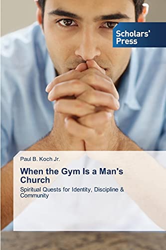 9783639519631: When the Gym Is a Man's Church: Spiritual Quests for Identity, Discipline & Community