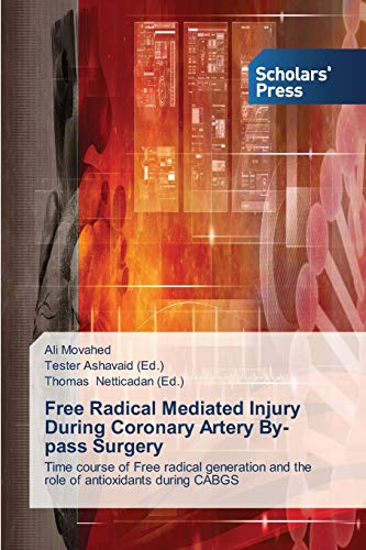 Beispielbild fr Free Radical Mediated Injury During Coronary Artery By-pass Surgery: Time course of Free radical generation and the role of antioxidants during CABGS zum Verkauf von Lucky's Textbooks