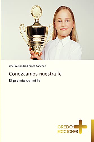 9783639520026: Conozcamos nuestra fe: El premio de mi fe (Spanish Edition)