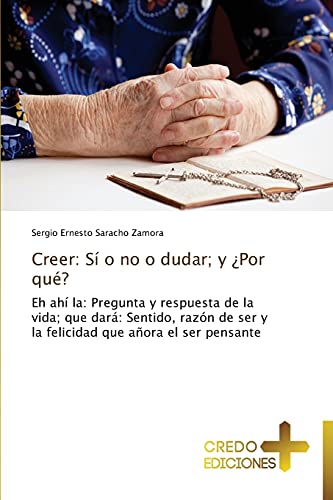 Imagen de archivo de Creer S, no o dudar, y Por qu Eh ah la pregunta y respuesta de la vida que dar sentido, razn de ser y la felicidad que aora el ser pensante Si, No O Dudar, y Por Que a la venta por PBShop.store US