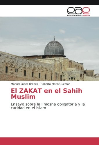 Imagen de archivo de El ZAKAT en el Sahih Muslim: Ensayo sobre la limosna obligatoria y la caridad en el Islam a la venta por Revaluation Books