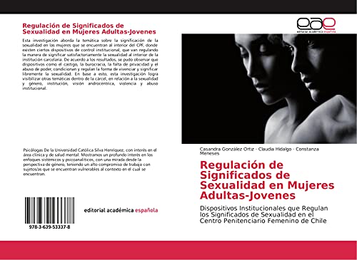 9783639533378: Regulacin de Significados de Sexualidad en Mujeres Adultas-Jovenes: Dispositivos Institucionales que Regulan los Significados de Sexualidad en el Centro Penitenciario Femenino de Chile