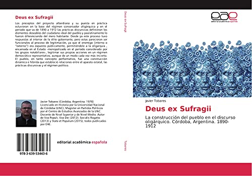 9783639534436: Deus ex Sufragii: La construccin del pueblo en el discurso oligrquico. Crdoba, Argentina. 1890-1912