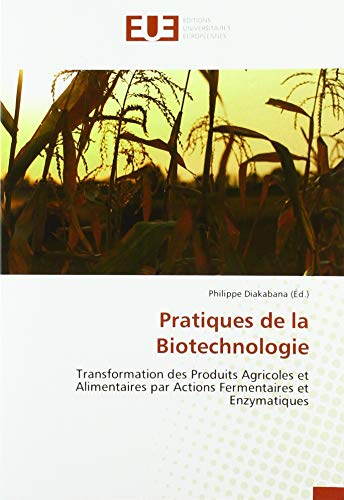 Stock image for Pratiques de la Biotechnologie: Transformation des Produits Agricoles et Alimentaires par Actions Fermentaires et Enzymatiques for sale by WorldofBooks