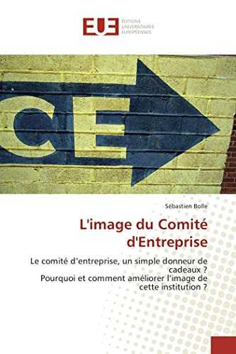 Imagen de archivo de L'image du Comit d'Entreprise: Le comit d?entreprise, un simple donneur de cadeaux ? Pourquoi et comment amliorer l?image de cette institution ? a la venta por medimops