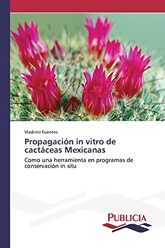 Imagen de archivo de Propagacin in vitro de cactceas Mexicanas (Spanish Edition) a la venta por Lucky's Textbooks