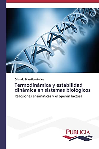 9783639552096: Termodinmica y estabilidad dinmica en sistemas biolgicos: Reacciones enzimticas y el opern lactosa