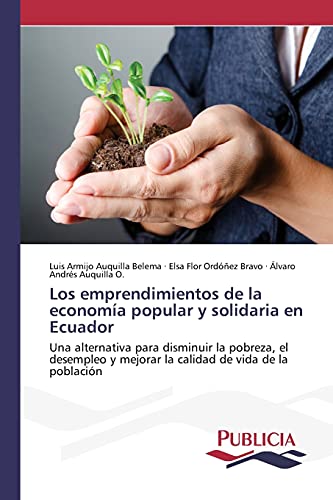 Beispielbild fr Los emprendimientos de la economa popular y solidaria en Ecuador: Una alternativa para disminuir la pobreza, el desempleo y mejorar la calidad de vida de la poblacin (Spanish Edition) zum Verkauf von Lucky's Textbooks