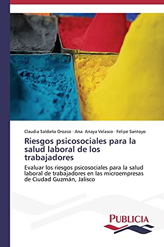 Imagen de archivo de Riesgos psicosociales para la salud laboral de los trabajadores: Evaluar los riesgos psicosociales para la salud laboral de trabajadores en las . de Ciudad Guzmn, Jalisco (Spanish Edition) a la venta por Lucky's Textbooks