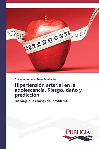 9783639552447: Hipertensin arterial en la adolescencia. Riesgo, dao y prediccin: Un viaje a las races del problema (Spanish Edition)