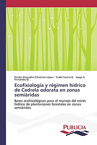 Imagen de archivo de Ecofisiologa y rgimen hdrico de Cedrela odorata en zonas semiridas (Spanish Edition) a la venta por Lucky's Textbooks