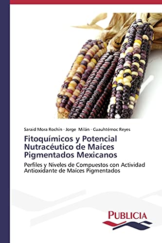 Stock image for Fitoquimicos y Potencial Nutraceutico de Maices Pigmentados Mexicanos for sale by Chiron Media