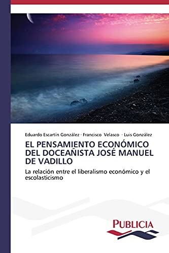 9783639554625: El pensamiento econmico del doceaista Jos Manuel de Vadillo: La relacin entre el liberalismo econmico y el escolasticismo