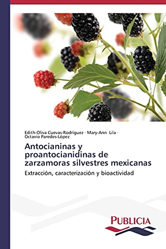 Stock image for Antocianinas y proantocianidinas de zarzamoras silvestres mexicanas: Extraccin, caracterizacin y bioactividad (Spanish Edition) for sale by Lucky's Textbooks