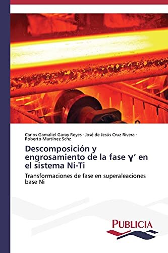 Stock image for Descomposicin y engrosamiento de la fase ?? en el sistema Ni-Ti: Transformaciones de fase en superaleaciones base Ni (Spanish Edition) for sale by Lucky's Textbooks