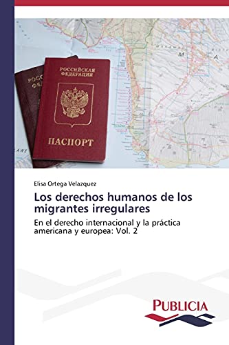 9783639555455: Los derechos humanos de los migrantes irregulares: En el derecho internacional y la prctica americana y europea: Vol. 2