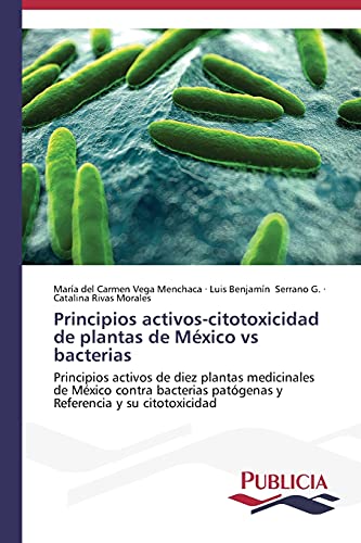 9783639555646: Principios activos-citotoxicidad de plantas de Mxico vs bacterias: Principios activos de diez plantas medicinales de Mxico contra bacterias ... y su citotoxicidad (Spanish Edition)