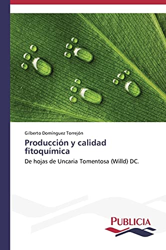 Stock image for Produccin y calidad fitoqumica: De hojas de Uncaria Tomentosa (Willd) DC. (Spanish Edition) for sale by Lucky's Textbooks