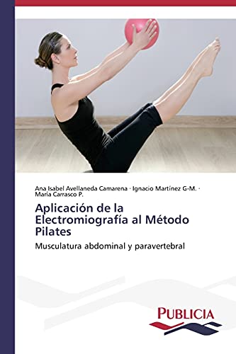 Imagen de archivo de Aplicacin de la Electromiografa al Mtodo Pilates: Musculatura abdominal y paravertebral (Spanish Edition) a la venta por Lucky's Textbooks