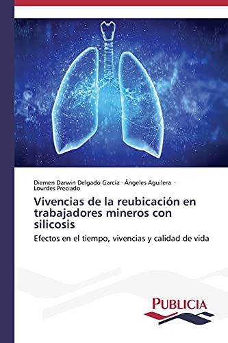 9783639556216: Vivencias de la reubicacin en trabajadores mineros con silicosis: Efectos en el tiempo, vivencias y calidad de vida (Spanish Edition)