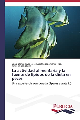 Beispielbild fr La actividad alimentaria y la fuente de lpidos de la dieta en peces: Una experiencia con dorada (Sparus aurata L.) (Spanish Edition) zum Verkauf von Lucky's Textbooks