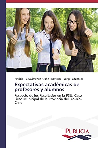 Imagen de archivo de Expectativas acadmicas de profesores y alumnos: Respecto de los Resultados en la PSU. Caso Liceo Municipal de la Provincia del Bo-Bo- Chile (Spanish Edition) a la venta por Lucky's Textbooks