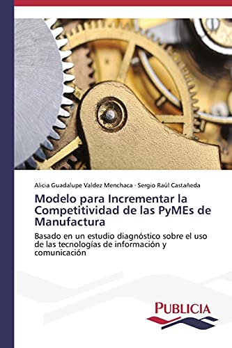 Beispielbild fr Modelo para Incrementar la Competitividad de las PyMEs de Manufactura (Spanish Edition) zum Verkauf von Lucky's Textbooks