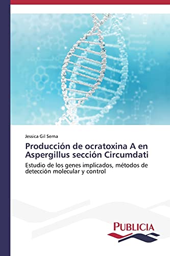 Imagen de archivo de Produccion de ocratoxina A en Aspergillus seccion Circumdati a la venta por Chiron Media