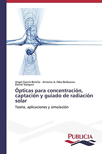 9783639557954: pticas para concentracin, captacin y guiado de radiacin solar: Teora, aplicaciones y simulacin