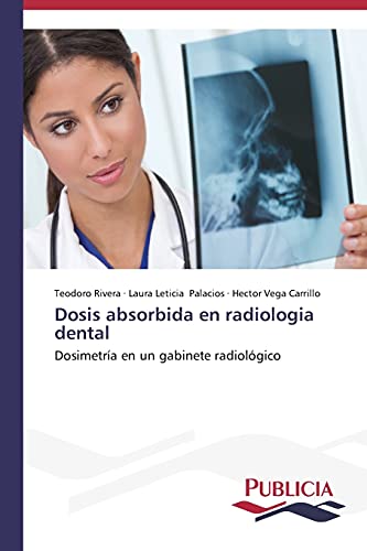 9783639558333: Dosis absorbida en radiologia dental: Dosimetra en un gabinete radiolgico