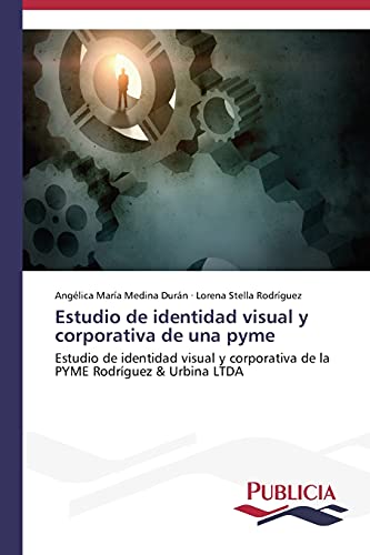 Stock image for Estudio de identidad visual y corporativa de una pyme: Estudio de identidad visual y corporativa de la PYME Rodrguez & Urbina LTDA (Spanish Edition) for sale by Lucky's Textbooks