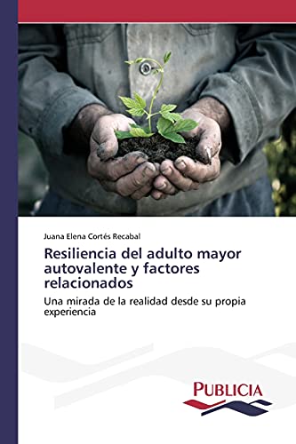 Imagen de archivo de Resiliencia del adulto mayor autovalente y factores relacionados: Una mirada de la realidad desde su propia experiencia (Spanish Edition) a la venta por Lucky's Textbooks