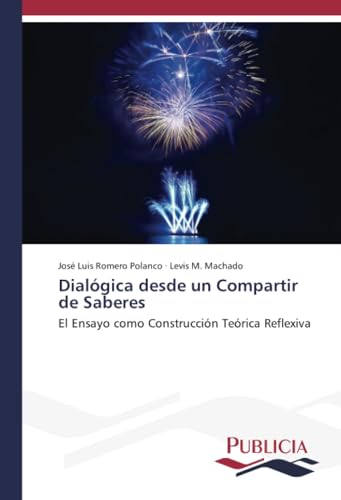 Stock image for Dial gica desde un Compartir de Saberes: El Ensayo como Construcci n Te rica Reflexiva (Spanish Edition) for sale by Mispah books