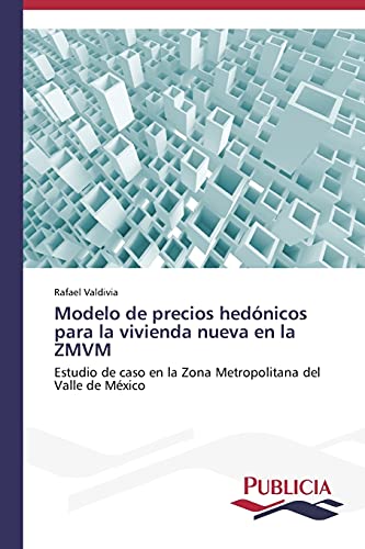 Modelo de precios hedónicos para la vivienda nueva en la ZMVM Rafael Valdivia Author