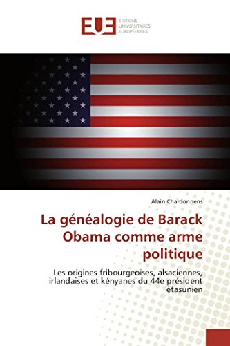 9783639560701: La gnalogie de Barack Obama comme arme politique: Les origines fribourgeoises, alsaciennes, irlandaises et knyanes du 44e prsident tasunien (French Edition)