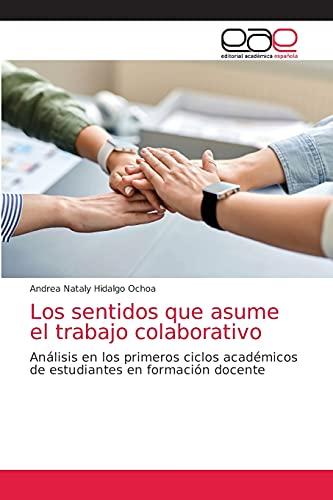 Imagen de archivo de Los sentidos que asume el trabajo colaborativo: Anlisis en los primeros ciclos acadmicos de estudiantes en formacin docente (Spanish Edition) a la venta por Lucky's Textbooks