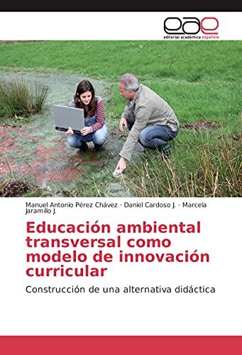 Stock image for Educacin ambiental transversal como modelo de innovacin curricular: Construccin de una alternativa didctica (Spanish Edition) for sale by GF Books, Inc.